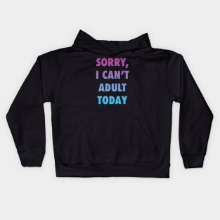 Sorry, I can't adult today Kids Hoodie